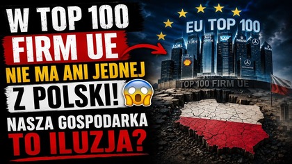W TOP 100 firm UE nie ma ani jednej z Polski!  Nasza gospodarka to iluzja?
