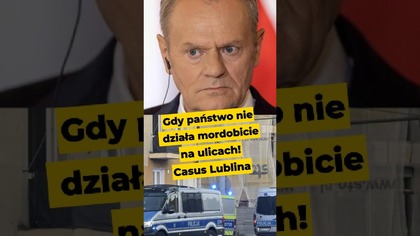 Gdy państwo nie działa mordobicie na ulicach! Casus Lublina #Tusk #prawo #państwo #polityka #Lublin