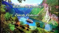 Welcome to paradise!...  ... (music Ernesto Cortazar)
