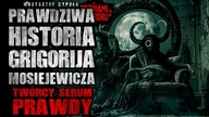 Prawdziwa historia Grigorija Mosiejewicza, Twórcy Serum Prawdy | ZDH 2 - CreepyPasta [Lektor PL]