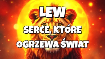 LEW  UKRYTA MOC  Dlaczego ich serce ogrzewa świat?  Esencja Dobra