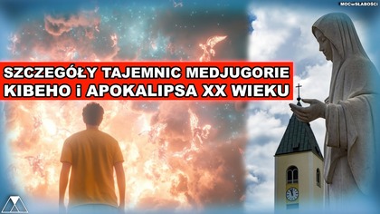 SZCZEGOŁY TAJEMNIC MEDJUGORIE.  KIBEHO i APOKALIPSA XX WIEKU