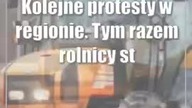 Kolejne protesty w regionie.  Tym razem rolnicy strajkują w 4 powiatach w regionie