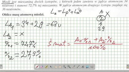 Miedź jest mieszaniną dw&oacute;ch izotop&oacute;w, z kt&oacute;rych jeden zawiera w jądrze atomowych 34 neutrony i stanowi 72,7%. ZADANIE 2 AM 2007