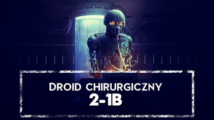 2-1B: droid-chirurg, który ratował galaktykę po cichu  HOLOCRON