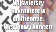Najświętszy Sakrament w amfiteatrze.  Nietypowy koncert