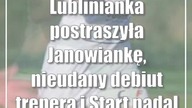 Lublinianka postraszyła Janowiankę, nieudany debiut trenera i Start nadal liderem IV ligi