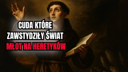 Święty Antoni z Padwy: Cuda, które zawstydziły heretyków 