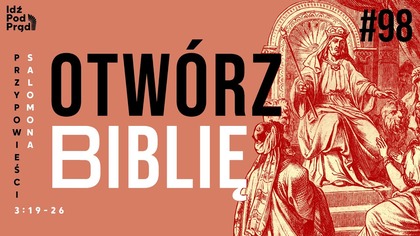 OTWÓRZ BIBLIĘ #98 | Przypowieści Salomona 3:19-26