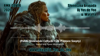 Nar&oacute;d M&oacute;j - Hymn Wygnanych Polski Słowiański Celtycki Folk Prastare Szepty Słowiańska Brygada Dj Yos de Yeo & Wataha RMX Cover 2026
