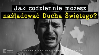 Jak codziennie możesz naśladować Ducha Świętego? | Pastor Paweł Chojecki, Nauczanie, 2025-09-28