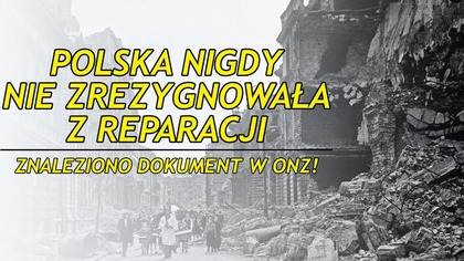 Nowy Dokument Znaleziony w ONZ Wskazuje Że Polska Nie Zrezygnowała z Reparacji Wojennych!
