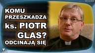 KOMU PRZESZKADZA ks.  PIOTR GLAS? ODCINAJA SIE