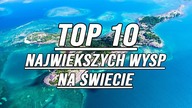 TOP 10 NAJWIĘKSZYCH WYSP NA ŚWIECIE