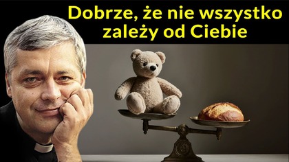 Dobrze, że nie wszystko zależy od Ciebie #pawlukiewicz