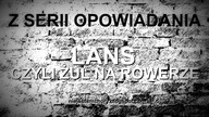 OPOWIADANIA: LANS, CZYLI ŻUL NA ROWERZE | AUDIO