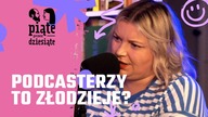 Podcasterzy to złodzieje? | Piąte przez dziesiąte #20