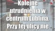 Kolejne utrudnienia w centrum Lublina.  Przy tej ulicy nie zaparkujesz