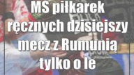 MŚ piłkarek ręcznych: dzisiejszy mecz z Rumunią tylko o lepszy nastrój