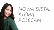 Nowa dieta, którą polecam