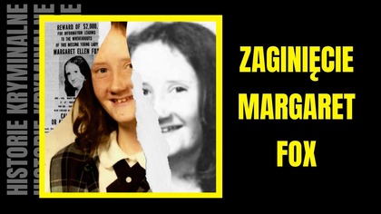 Niewyjaśnione Zaginięcie Margaret Fox- Historie Kryminalne