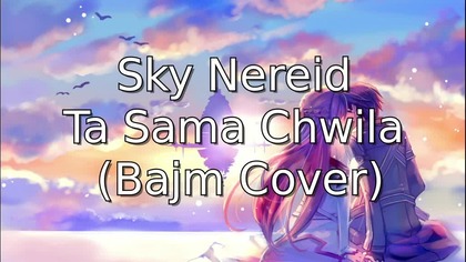 Sky Nereid - Ta Sama Chwila (Bajm Cover)