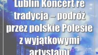 Lublin: Koncert re:tradycja  podróż przez polskie Polesie z wyjątkowymi artystami