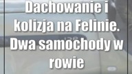 Dachowanie i kolizja na Felinie.  Dwa samochody w rowie