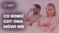 Zabierasz się, a ona mówi nie.  Jak ominąć jej opór
