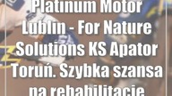 Platinum Motor Lublin - For Nature Solutions KS Apator Toruń.  Szybka szansa na rehabilitację