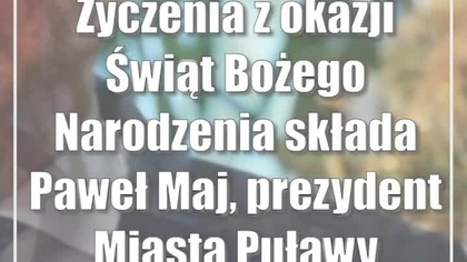 Życzenia z okazji Świąt Bożego Narodzenia składa Paweł Maj, prezydent Miasta Puławy