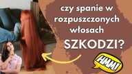 czy spanie w rozpuszczonych włosach im szkodzi?