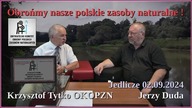 Obrońmy nasze polskie zasoby naturalne! - Krzysztof Tytko, OKOPZN - Jedlicze dn, 02. 09. 2024r.