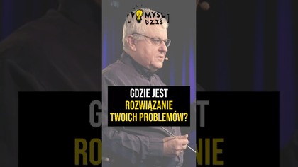  Gdzie jest rozwiązanie Twoich problemów? #PomyślDziś #2153