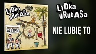 ŁYDKA GRUBASA - 01.  Nie lubię to