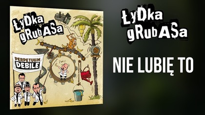 ŁYDKA GRUBASA - 01.  Nie lubię to