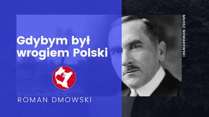 Roman Dmowski - Gdybym był wrogiem Polski ( to co bym robił?).