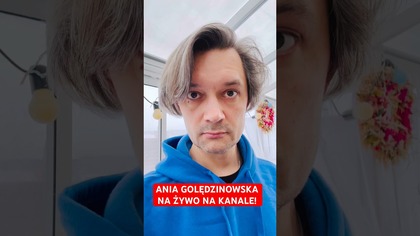 ANIA GOLĘDZINOWSKA NA ŻYWO NA KANALE 