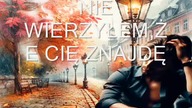 NIE WIERZYŁEM,ŻE CIĘ ZNAJDĘ