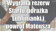 Wygrana rezerw Startu, porażka Lublinianki i powrót Mateusza Dziemby
