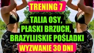 TRENING 7 - WYZWANIE 30 DNI - Talia Osy, Płaski Brzuch, Brazylijskie Pośladki, Uda Bez Cellulitu