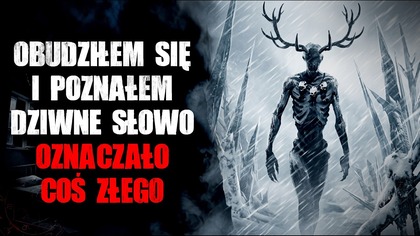 Obudziłem się i poznałem dziwne słowo...  Oznaczało coś złego - Straszna Historia