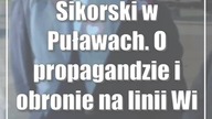 Sikorski w Puławach.  O propagandzie i obronie na linii Wisły