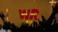 WEEK RESET #29