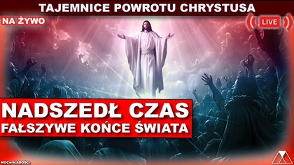 NASZEDŁ CZAS.  FAŁSZYWE KOŃCE ŚWIATA