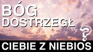 Bog dostrzegł Ciebie z niebios?
