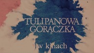 Tulipanowa gorączka - w kinach!