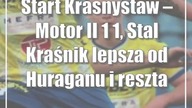 Start Krasnystaw  Motor II 1:1 Stal Kraśnik lepsza od Huraganu i reszta wyników grupy mistrzowskiej