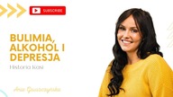 Bulimia, alkohol i depresja [Historia Kasi]