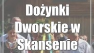 Dożynki Dworskie w Skansenie
